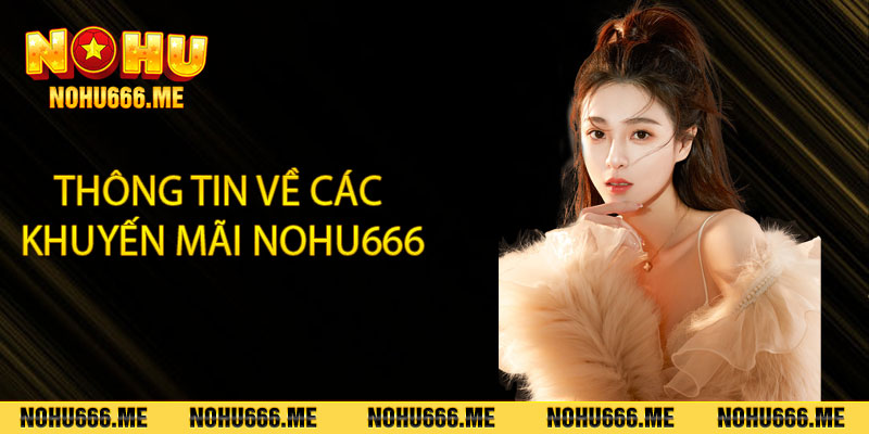 Thông tin về các khuyến mãi Nohu666