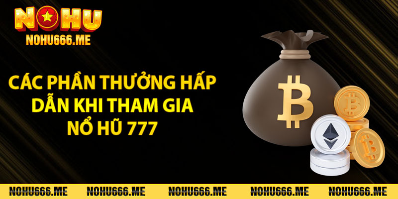 Các phần thưởng hấp dẫn khi tham gia nổ hũ 777