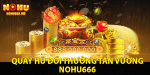 Quay hũ đổi thưởng Tần Vương Nohu666